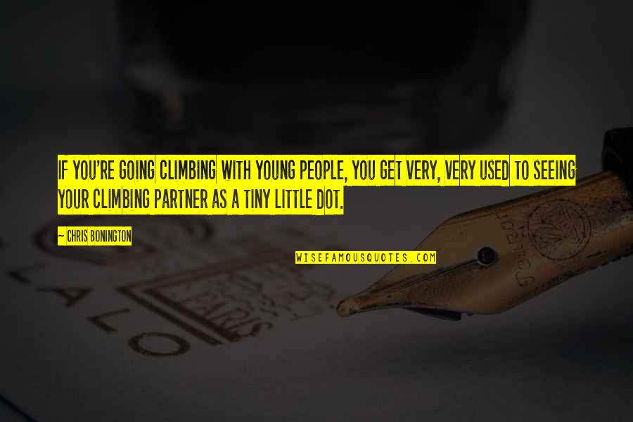 Dot Quotes By Chris Bonington: If you're going climbing with young people, you Dot Quotes By Chris Bonington: If you're going climbing with young people, you