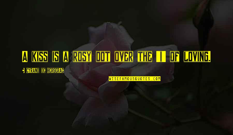 Dot Quotes By Cyrano De Bergerac: A kiss is a rosy dot over the Dot Quotes By Cyrano De Bergerac: A kiss is a rosy dot over the