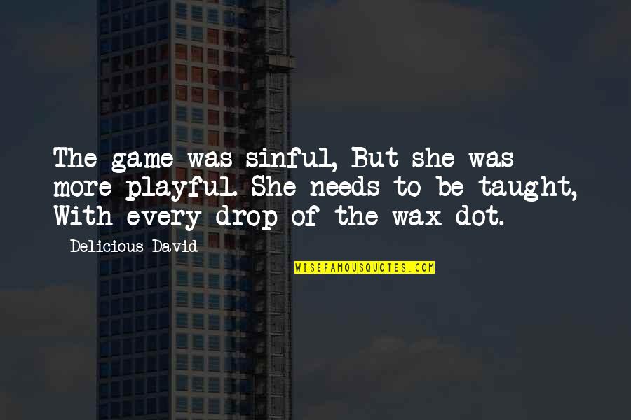Dot Quotes By Delicious David: The game was sinful, But she was more Dot Quotes By Delicious David: The game was sinful, But she was more