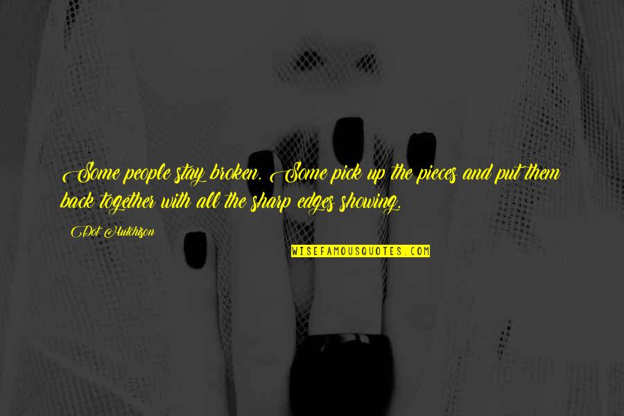 Dot Quotes By Dot Hutchison: Some people stay broken. Some pick up the Dot Quotes By Dot Hutchison: Some people stay broken. Some pick up the