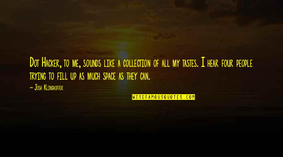 Dot Quotes By Josh Klinghoffer: Dot Hacker, to me, sounds like a collection Dot Quotes By Josh Klinghoffer: Dot Hacker, to me, sounds like a collection