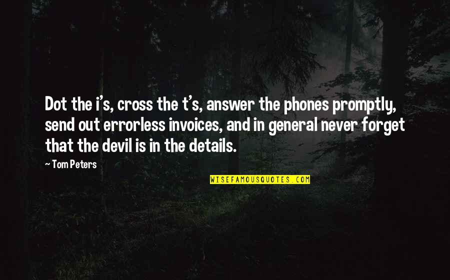 Dot Quotes By Tom Peters: Dot the i's, cross the t's, answer the Dot Quotes By Tom Peters: Dot the i's, cross the t's, answer the