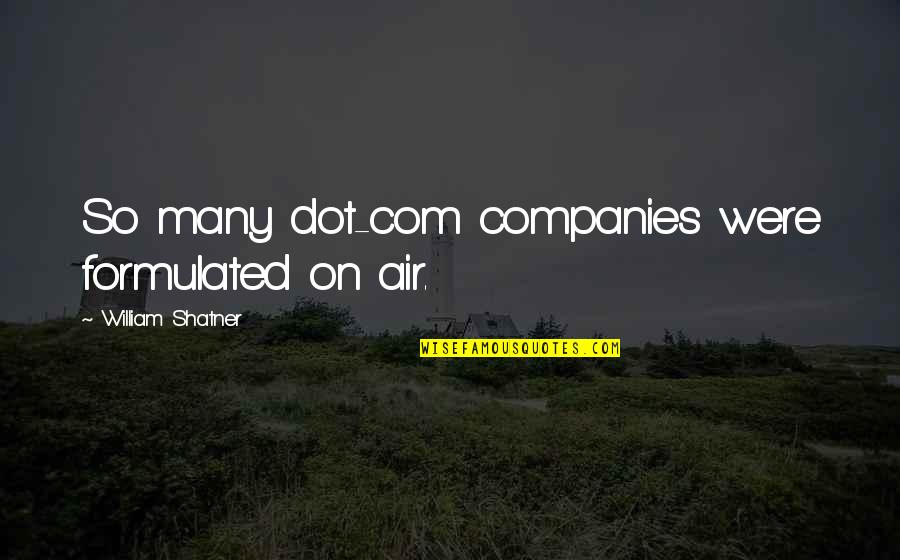 Dot Quotes By William Shatner: So many dot-com companies were formulated on air. Dot Quotes By William Shatner: So many dot-com companies were formulated on air.