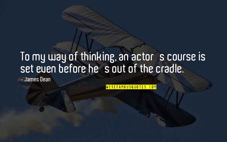 Dot Richardson Quotes By James Dean: To my way of thinking, an actor's course