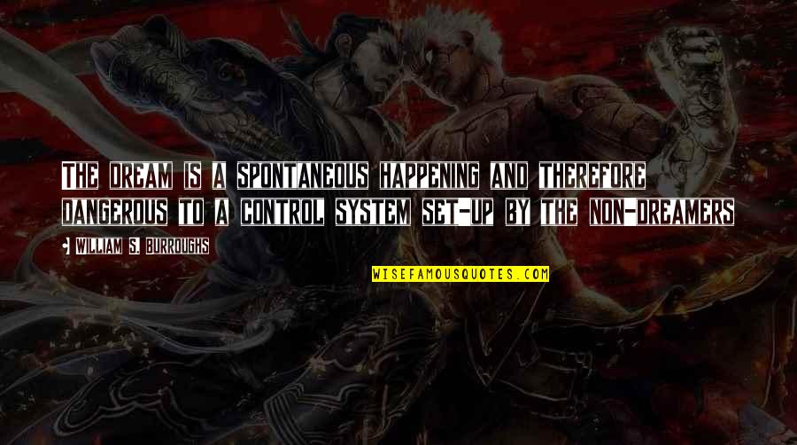 Dota 2 Axe Quotes By William S. Burroughs: The dream is a spontaneous happening and therefore
