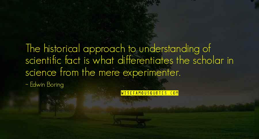 Dota 2 Barathrum Quotes By Edwin Boring: The historical approach to understanding of scientific fact