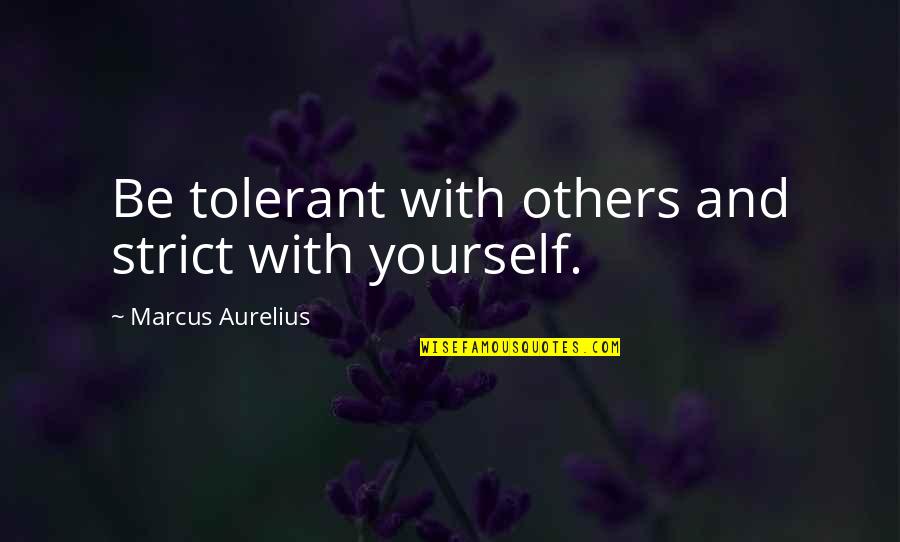 Dota 2 Roshan Quotes By Marcus Aurelius: Be tolerant with others and strict with yourself.