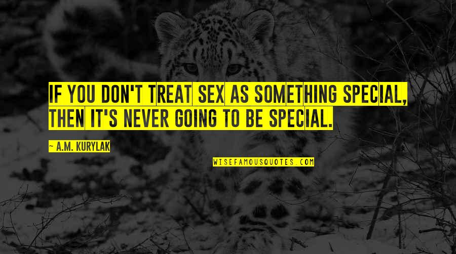 Dota 2 Tagalog Quotes By A.M. Kurylak: If you don't treat sex as something special,