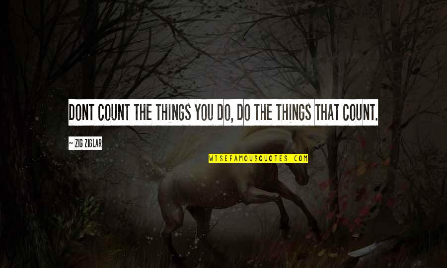 Dota 2 Ursa Quotes By Zig Ziglar: Dont count the things you do, do the