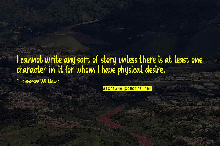Dota Heroes Love Quotes By Tennessee Williams: I cannot write any sort of story unless