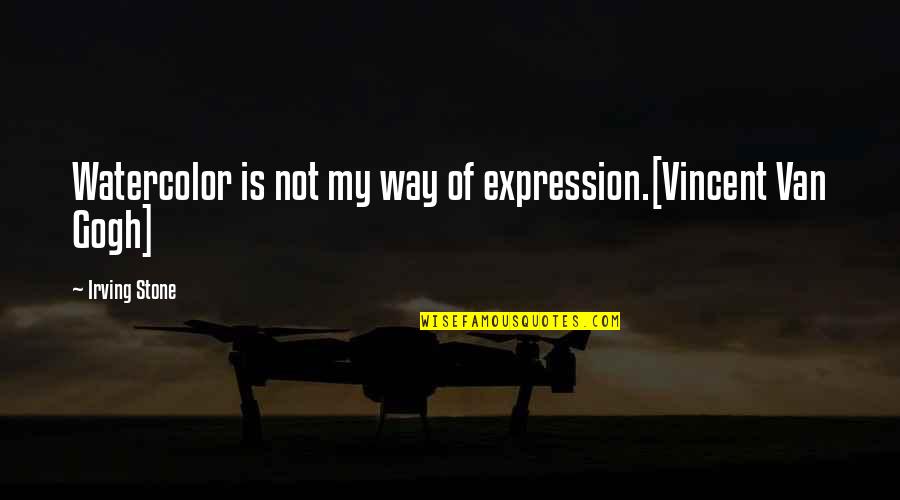 Dota Quotes By Irving Stone: Watercolor is not my way of expression.[Vincent Van