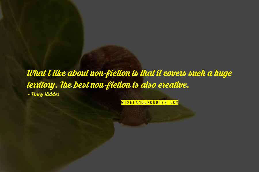 Dota Quotes By Tracy Kidder: What I like about non-fiction is that it Dota Quotes By Tracy Kidder: What I like about non-fiction is that it