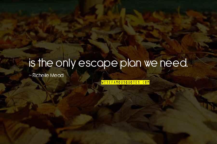 Dota Tagalog Quotes By Richelle Mead: is the only escape plan we need.