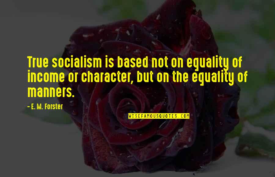 Dotage And Death Quotes By E. M. Forster: True socialism is based not on equality of