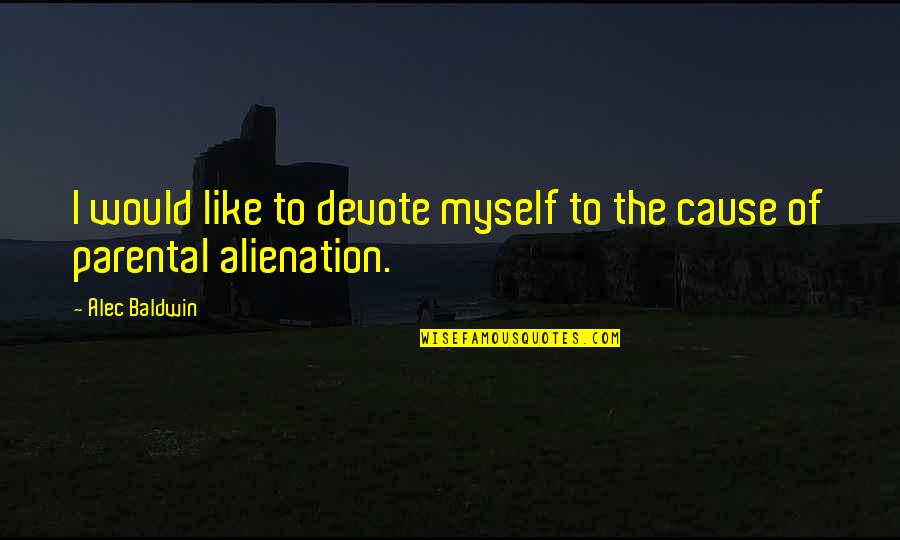Dotage Synonym Quotes By Alec Baldwin: I would like to devote myself to the