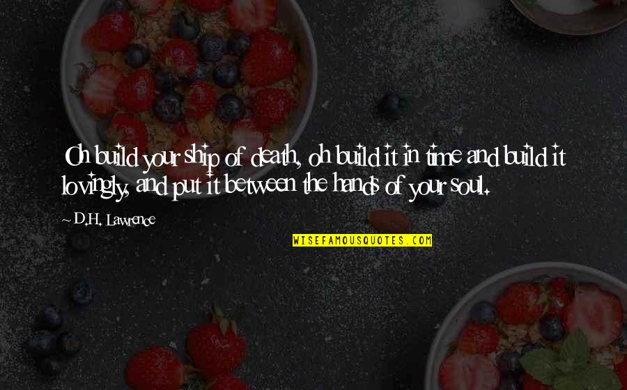 Dotage Synonym Quotes By D.H. Lawrence: Oh build your ship of death, oh build Dotage Synonym Quotes By D.H. Lawrence: Oh build your ship of death, oh build
