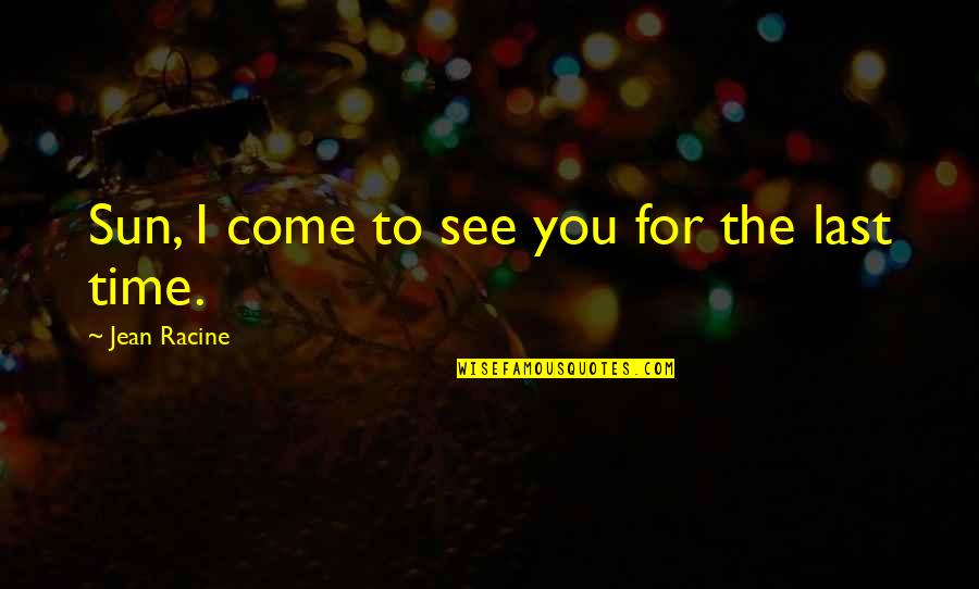 Dotage Synonym Quotes By Jean Racine: Sun, I come to see you for the Dotage Synonym Quotes By Jean Racine: Sun, I come to see you for the