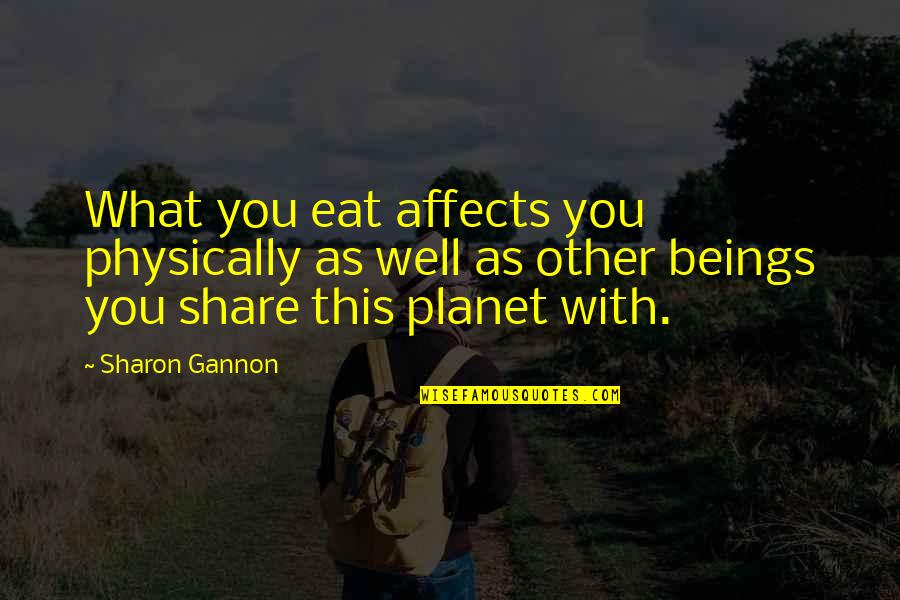 Dotain Quotes By Sharon Gannon: What you eat affects you physically as well Dotain Quotes By Sharon Gannon: What you eat affects you physically as well