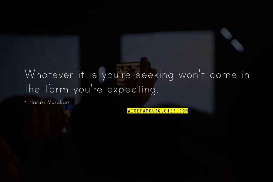 Dotated Quotes By Haruki Murakami: Whatever it is you're seeking won't come in