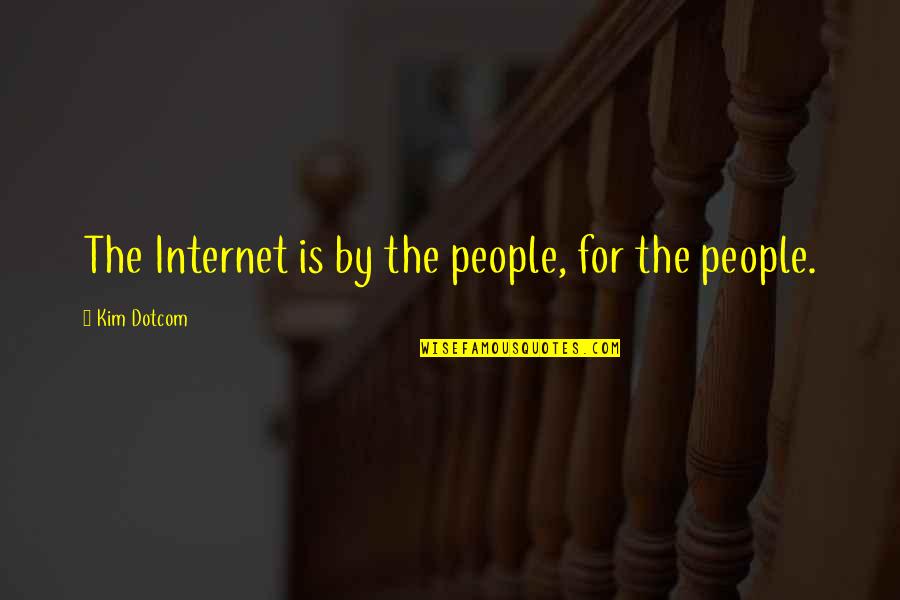 Dotcom Quotes By Kim Dotcom: The Internet is by the people, for the