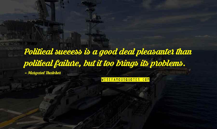Dotcom Quotes By Margaret Thatcher: Political success is a good deal pleasanter than
