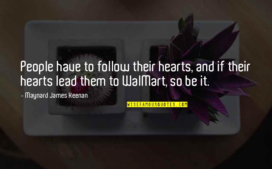 Doten Dunton Quotes By Maynard James Keenan: People have to follow their hearts, and if