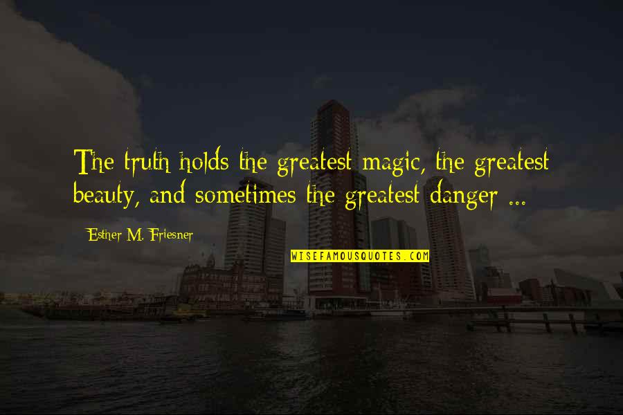 Dotenv Quotes By Esther M. Friesner: The truth holds the greatest magic, the greatest