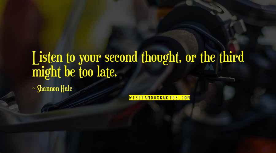 Doter Quotes By Shannon Hale: Listen to your second thought, or the third