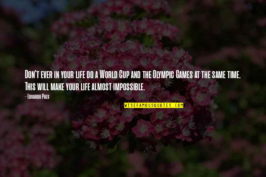 Doterra Lrp Quotes By Eduardo Paes: Don't ever in your life do a World Doterra Lrp Quotes By Eduardo Paes: Don't ever in your life do a World