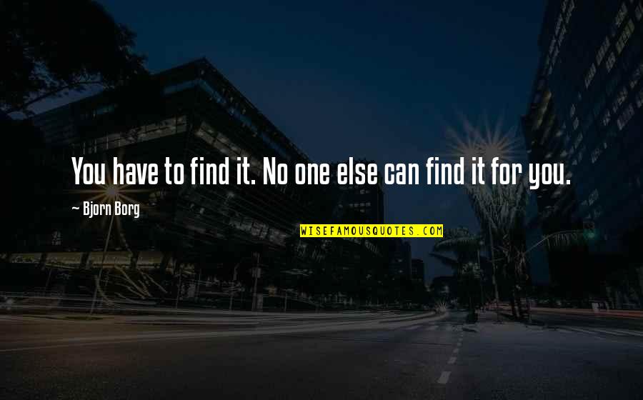 Doterra Video Quotes By Bjorn Borg: You have to find it. No one else