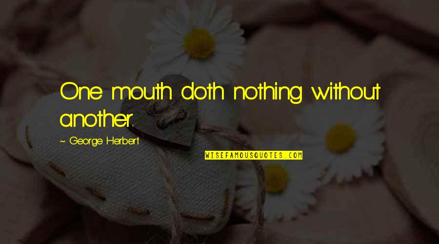 Doth Quotes By George Herbert: One mouth doth nothing without another.