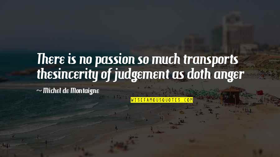 Doth Quotes By Michel De Montaigne: There is no passion so much transports thesincerity