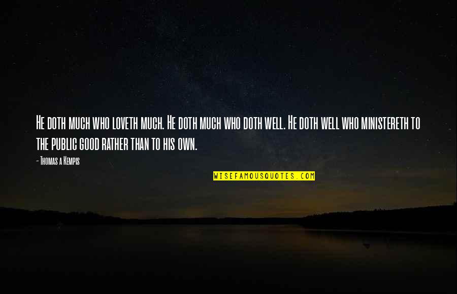 Doth Quotes By Thomas A Kempis: He doth much who loveth much. He doth