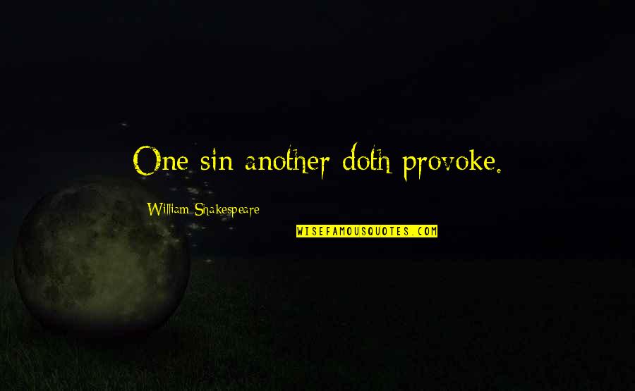 Doth Quotes By William Shakespeare: One sin another doth provoke.