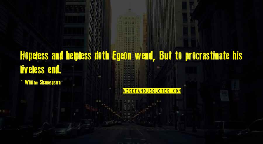 Doth Quotes By William Shakespeare: Hopeless and helpless doth Egeon wend, But to