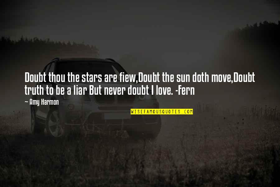 Doth Thou Quotes By Amy Harmon: Doubt thou the stars are fiew,Doubt the sun
