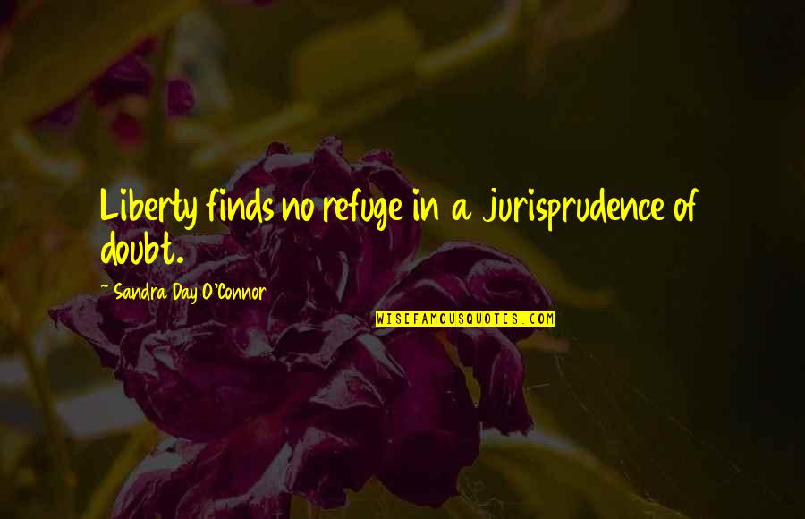 Dothan Dragway Quotes By Sandra Day O'Connor: Liberty finds no refuge in a jurisprudence of Dothan Dragway Quotes By Sandra Day O'Connor: Liberty finds no refuge in a jurisprudence of