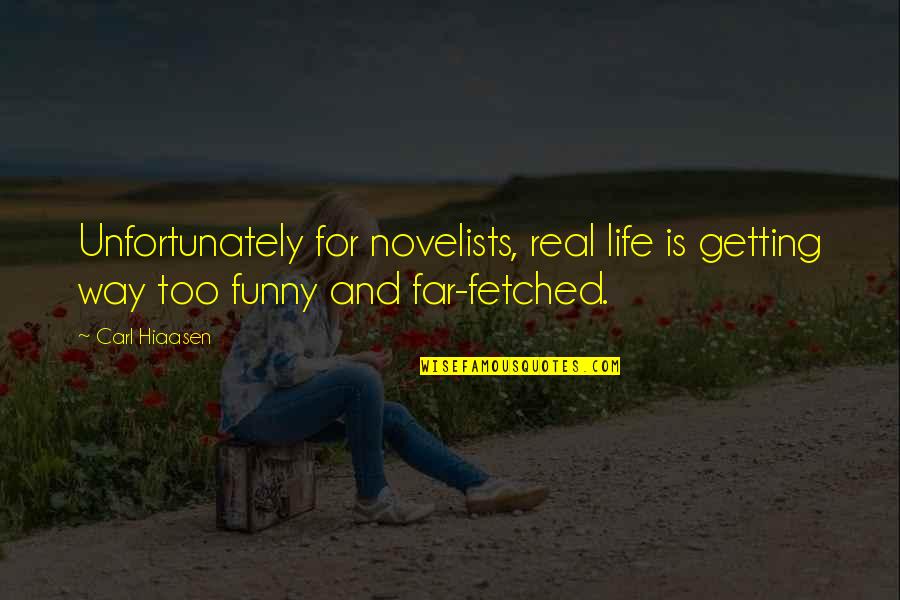 Dothe Quotes By Carl Hiaasen: Unfortunately for novelists, real life is getting way