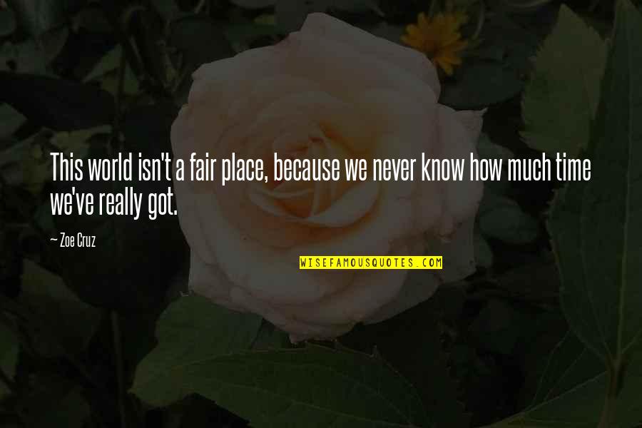Dothe Quotes By Zoe Cruz: This world isn't a fair place, because we