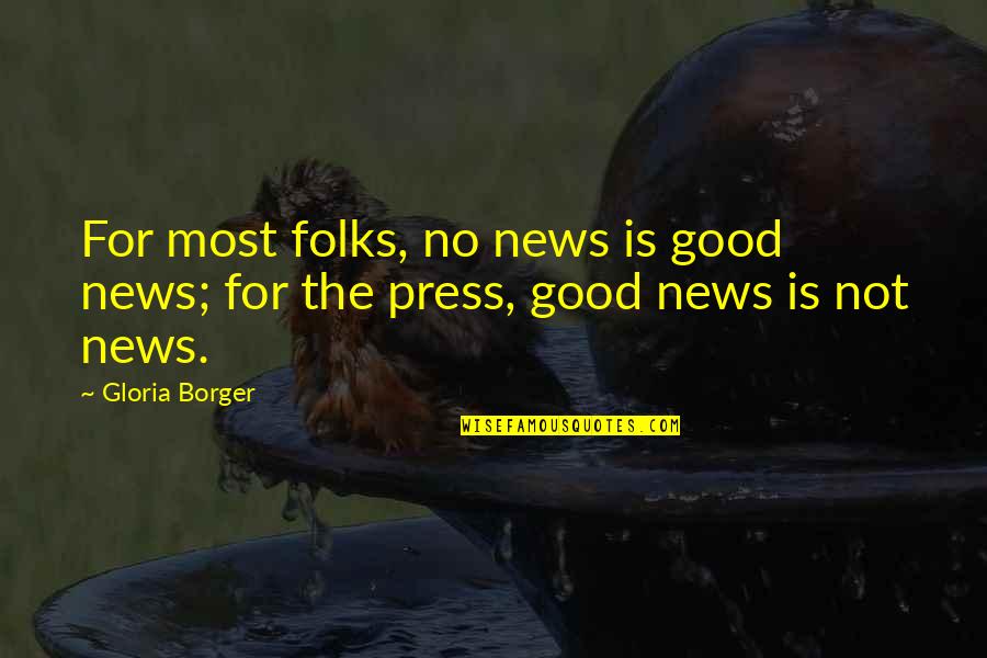 Dother Quotes By Gloria Borger: For most folks, no news is good news;