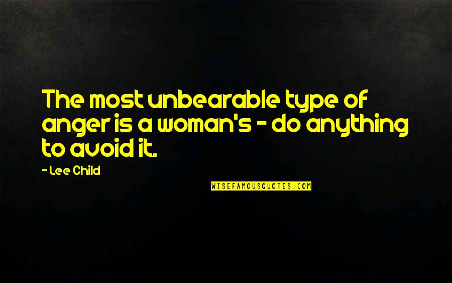 Doting Mother Quotes By Lee Child: The most unbearable type of anger is a