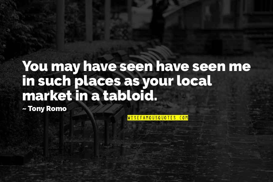 Dotodoya Quotes By Tony Romo: You may have seen have seen me in