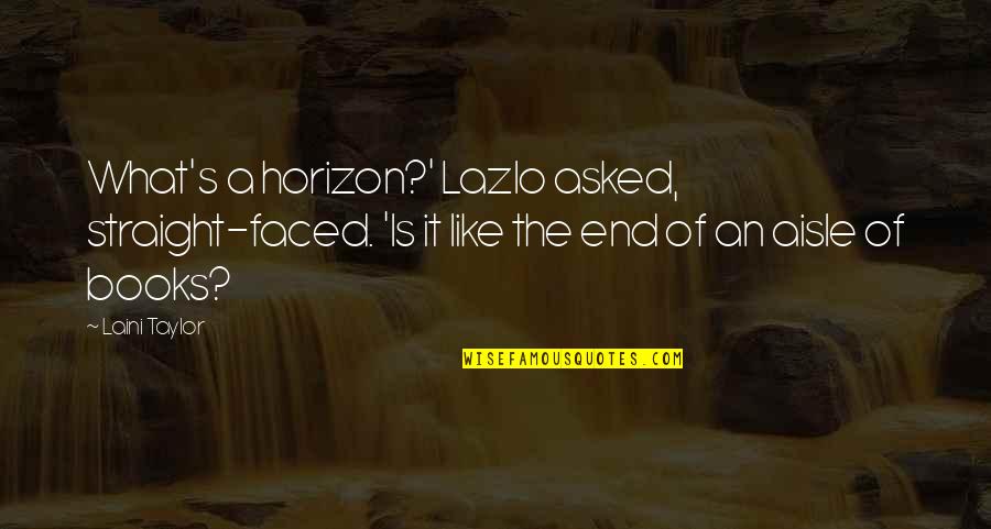 Dotoux Quotes By Laini Taylor: What's a horizon?' Lazlo asked, straight-faced. 'Is it