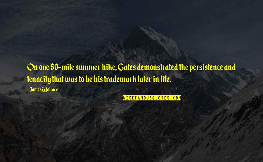 Dotrice Font Quotes By James Wallace: On one 50-mile summer hike, Gates demonstrated the