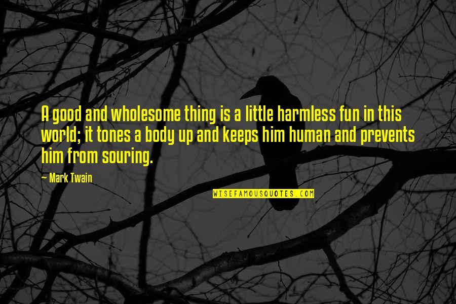 Dotrice Part Quotes By Mark Twain: A good and wholesome thing is a little