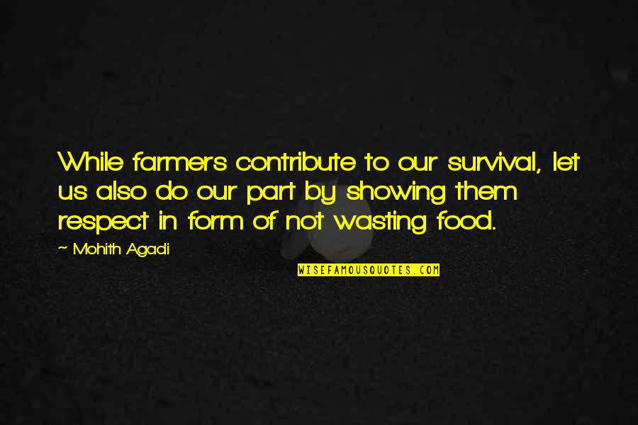 Dotrice Part Quotes By Mohith Agadi: While farmers contribute to our survival, let us Dotrice Part Quotes By Mohith Agadi: While farmers contribute to our survival, let us