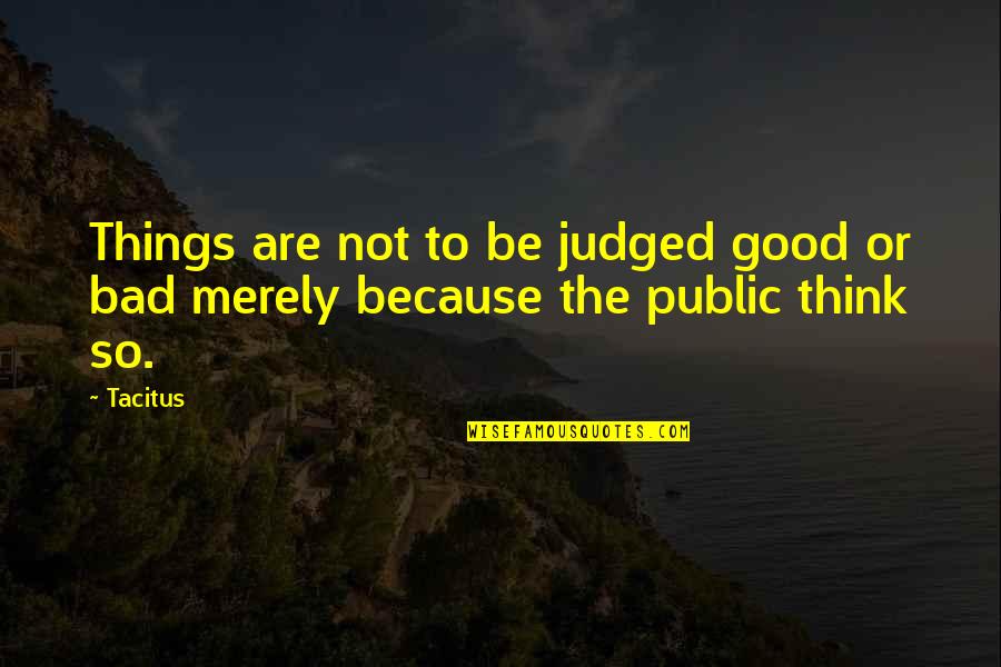 Dots Game Quotes By Tacitus: Things are not to be judged good or