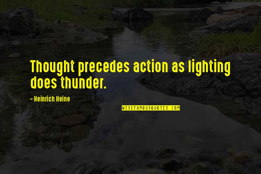 Dots Quotes And Quotes By Heinrich Heine: Thought precedes action as lighting does thunder.