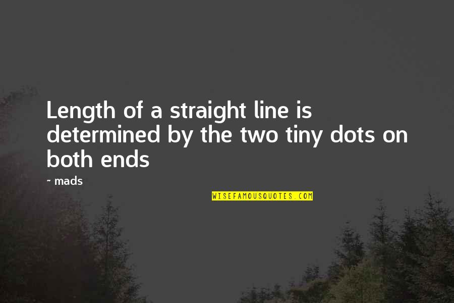 Dots Quotes And Quotes By Mads: Length of a straight line is determined by