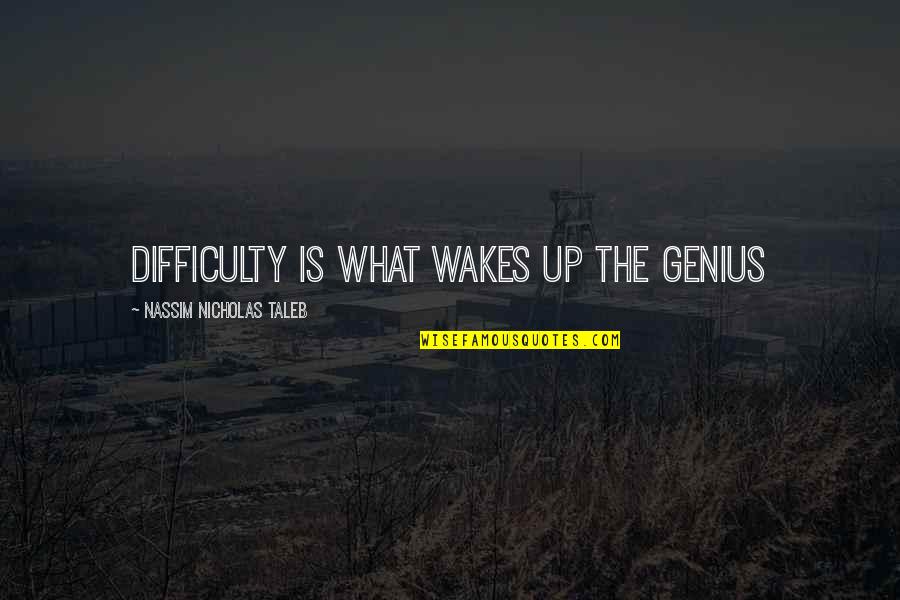 Dots Quotes And Quotes By Nassim Nicholas Taleb: Difficulty is what wakes up the genius